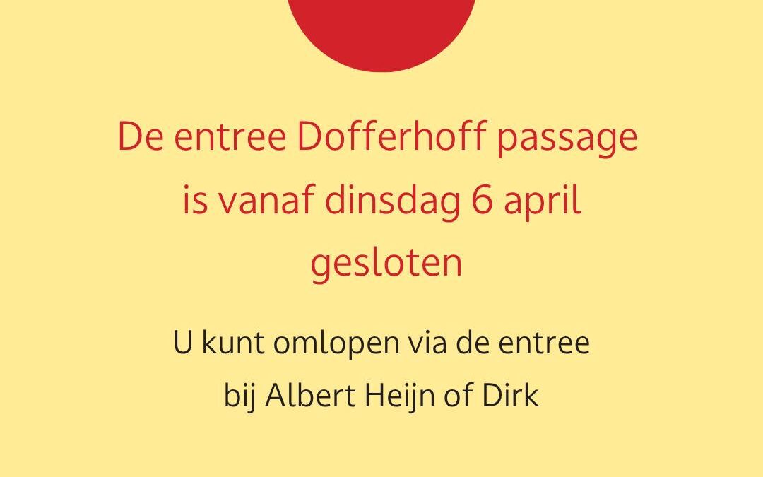 Entree Dofferhoffpassage tijdelijk gesloten
